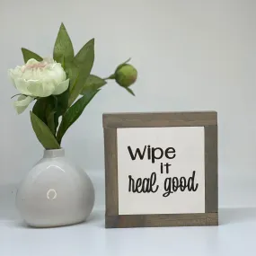 Wipe it Real Good